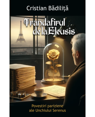 Trandafirul de la Eleusis. Povestiri pariziene ale Unchiului Serenus