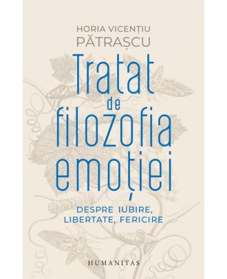 Tratat de filozofia emoției. Despre iubire, libertate, fericire