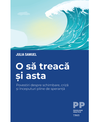 O să treacă și asta. Povestiri despre schimbare, criză și începuturi pline de speranță