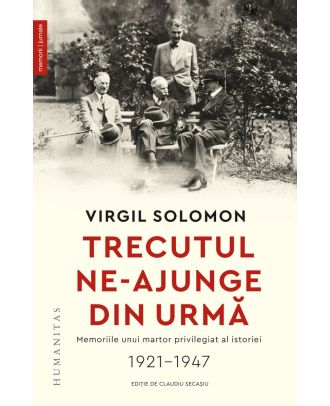 Trecutul ne-ajunge din urmă. Memoriile unui martor privilegiat al istoriei, 1921–1947