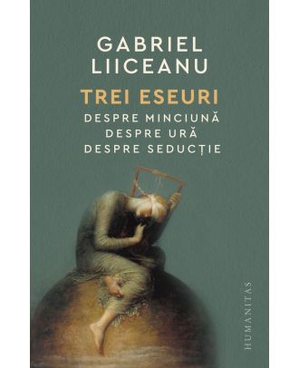 Trei eseuri. Despre minciună. Despre ură. Despre seducţie