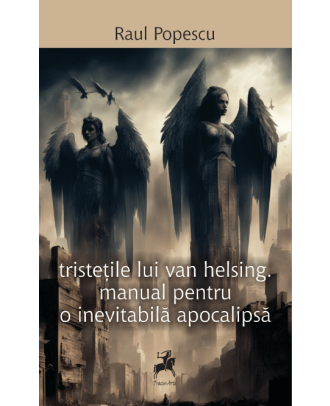 tristetile lui van helsing. manual pentru o inevitabila apocalipsa