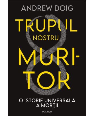 Trupul nostru muritor. O istorie universală a morții