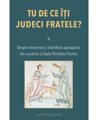 Tu de ce îți judeci fratele?