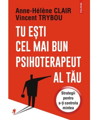 Tu esti cel mai bun psihoterapeut al tau. Strategii pentru a-ti controla mintea