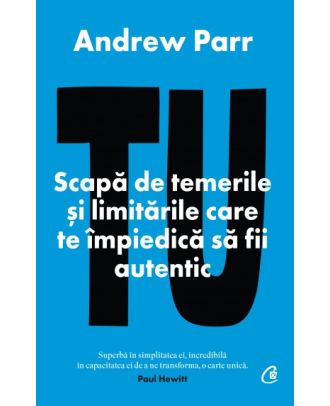 Tu. Scapa de temerile si limitarile care te impiedica sa fii autentic