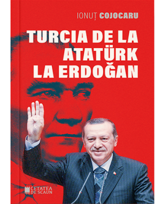 Turcia de la Ataturk la Erdogan
