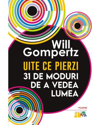 Uite ce pierzi. 31 de moduri de a vedea lumea