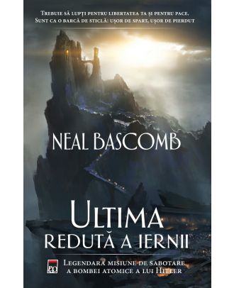 Ultima reduta a iernii. Legendara misiune de sabotare a bombei atomice a lui Hitler