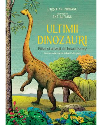 Ultimii dinozauri. Piticii şi uriaşii din Insula Haţeg
