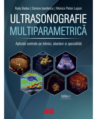 Ultrasonografie multiparametrică. Aplicații centrate pe tehnici, aborduri și specialități