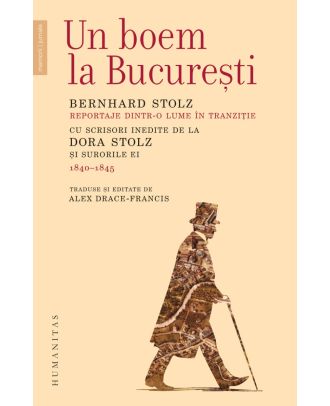 Un boem la București. Reportaje dintr‑o lume în tranziție. Cu scrisori inedite de la Dora Stolz și surorile ei (1840–1845)