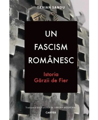 Un fascism românesc. Istoria Gărzii de Fier