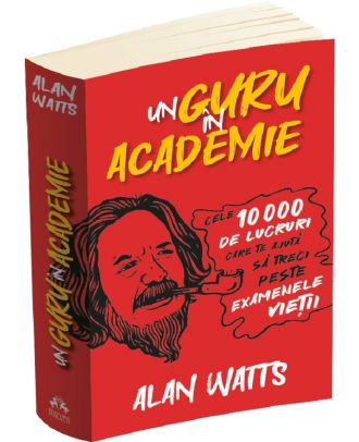 Un guru in Academie. Cele 10.000 de lucruri care te ajuta sa treci peste examenele vietii
