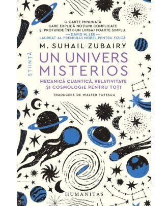 Un univers misterios. Mecanică cuantică, relativitate şi cosmologie pentru toţi