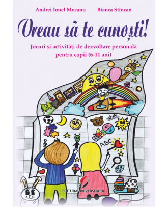 Vreau sa te cunosti! Jocuri si activitati de dezvoltare personala pentru copii (6-11 ani)