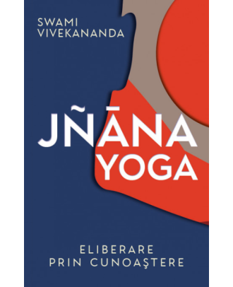 Jnana Yoga. Eliberare prin cunoastere