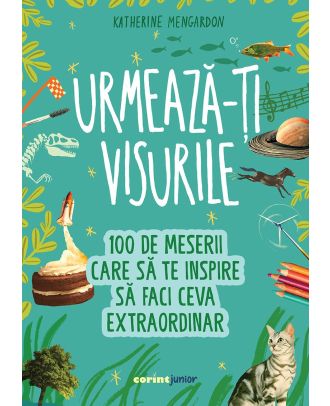 Urmează-ți visurile! 100 de meserii care să te inspire să faci ceva extraordinar