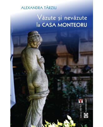 Văzute și nevăzute la Casa Monteoru