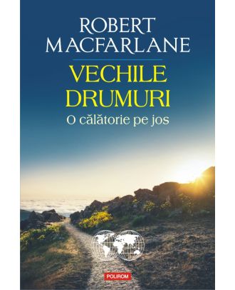 Vechile drumuri. O călătorie pe jos