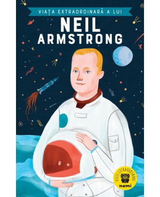 Viata extraordinara a lui Neil Armstrong