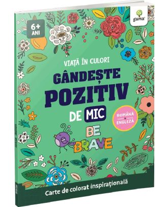 Viata in culori. Gandeste pozitiv de mic - Be brave
