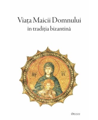 Viața Maicii Domnului în tradiția bizantină