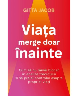 Viata merge doar inainte