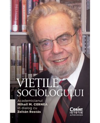 Viețile sociologului. Academicianul Mihail M. Cernea în dialog cu Zoltán Rostás