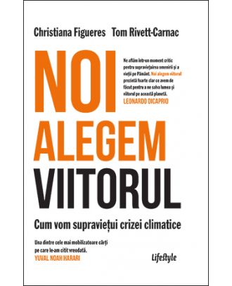 Noi alegem viitorul. Cum vom supraviețui crizei climatice