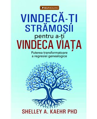 Vindeca-ti stramosii pentru a-ti vindeca viata