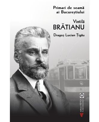 Primari de seamă ai Bucureștiului. Vintilă Brătianu