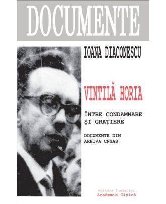 Vintila Horia. Intre condamnare si gratiere. Documente din arhiva CNSAS
