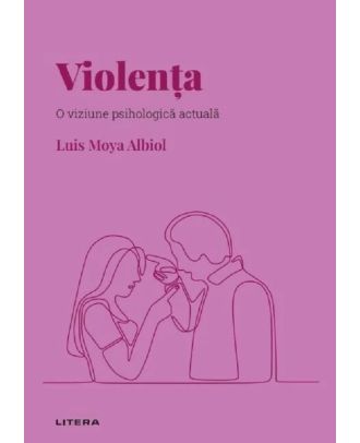 Descopera psihologia. Violenta. O viziune psihologica actuala