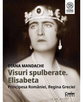 Visuri spulberate. Elisabeta, Principesa României, Regina Greciei