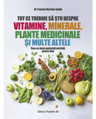Tot ce trebuie să știi despre vitamine, minerale, plante medicinale și multe altele. Cum să alegi nutrienții potriviți pentru tine
