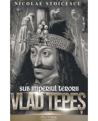 Vlad Tepes. Sub imperiul terorii
