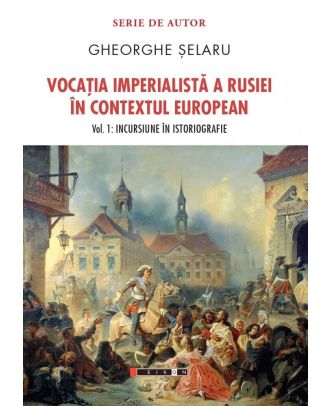 Vocatia imperialista a Rusiei in contextul european (vol. 1): Incursiune in istoriografie