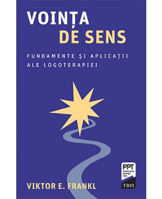 Voința de sens. Fundamente și aplicații ale logoterapiei