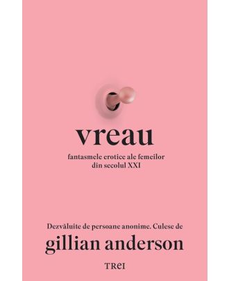 Vreau. Fantasmele erotice ale femeilor din secolul XXI