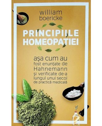 Principiile homeopatiei asa cum au fost enuntate de Hahnemann si verificate de-a lungul unui secol de practica medicala