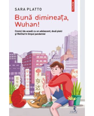 Bună dimineața, Wuhan! Cronici (de-acasă) cu un adolescent, două pisici și WeChat în timpul pandemiei