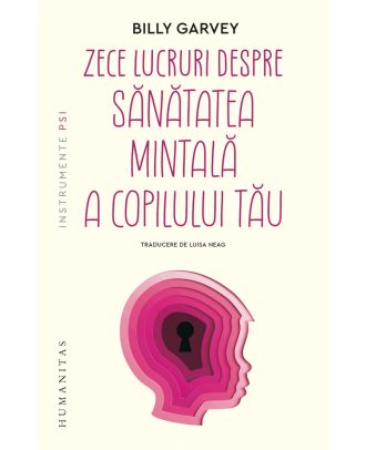 Zece lucruri despre sănătatea mintală a copilului tău