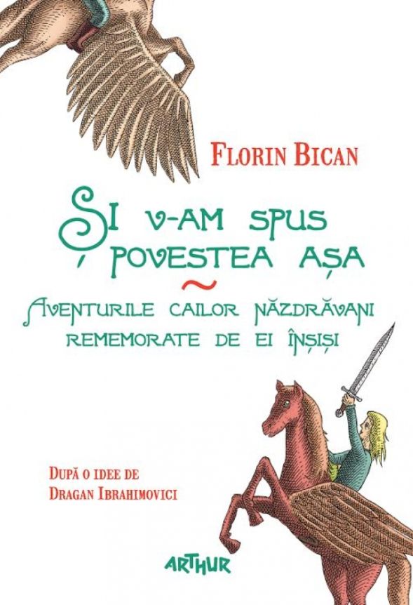 Si v-am spus povestea asa. Aventurile cailor nazdravani rememorate de ei insisi