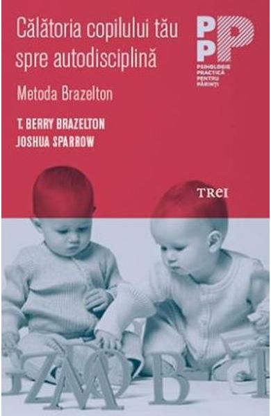 Calatoria copilului tau spre autodisciplina. Metoda Brazelton