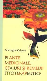 Plante medicinale, ceaiuri si remedii fitoterapeutice de Gheorghe Grigore  All