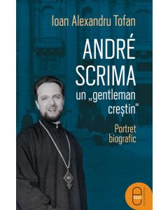 André Scrima, un „gentleman creștin“. Portret biografic (ebook)