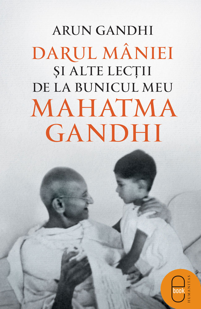 Darul mâniei și alte lecții de la bunicul meu Mahatma Gandhi (epub)