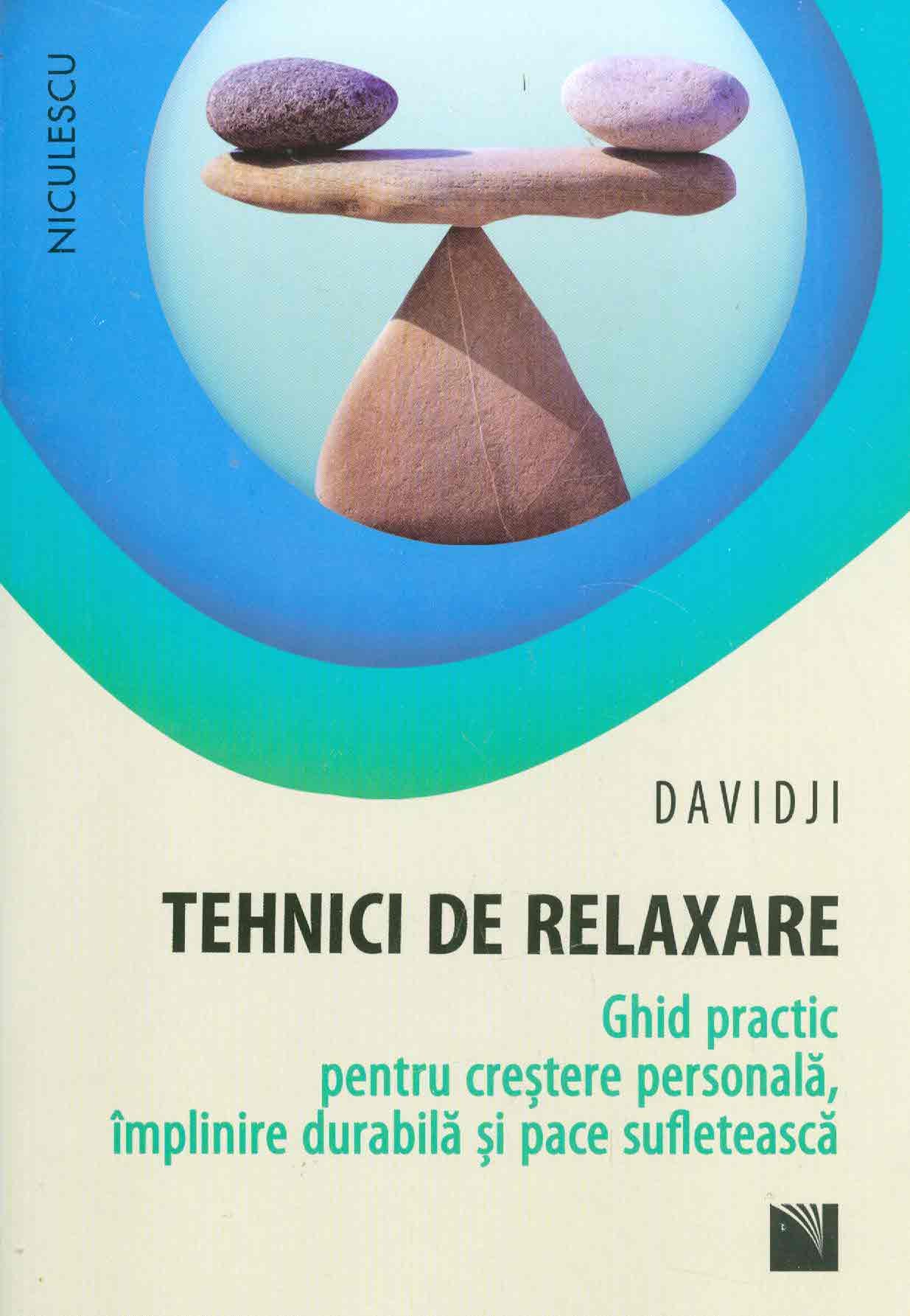 Tehnici de relaxare. Ghid practic pentru crestere personala, implinire durabila si pace sufleteasca