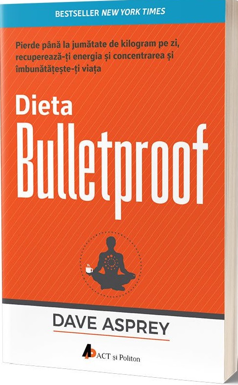 Dieta Bulletproof. Pierde pana la jumatate de kilogram pe zi, recupereaza-ti energia si concentrarea si imbunatateste-ti viata